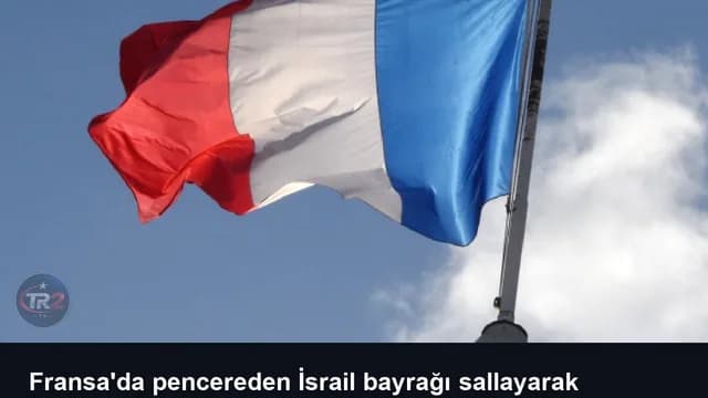 Fransa'da pencereden İsrail bayrağı sallayarak eylemcilere silah doğrultan kadına hapis cezası