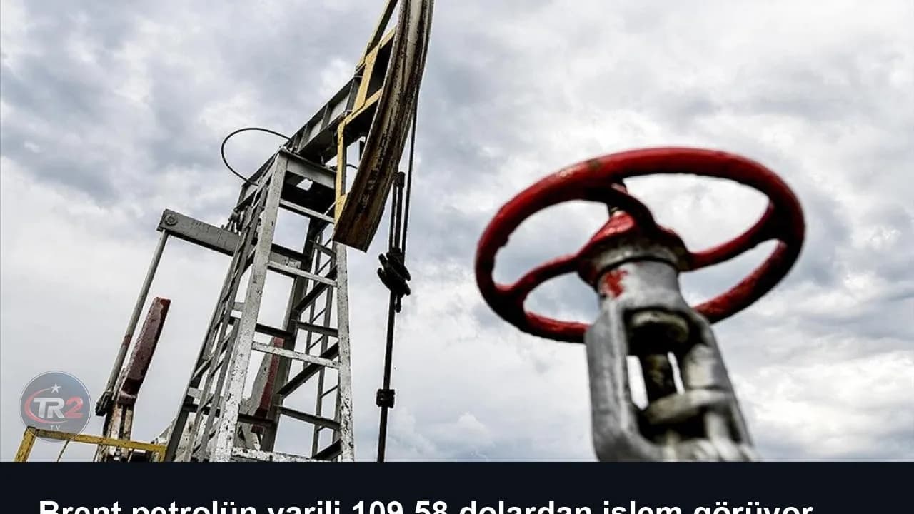 Brent petrolün varili 109,58 dolardan işlem görüyor