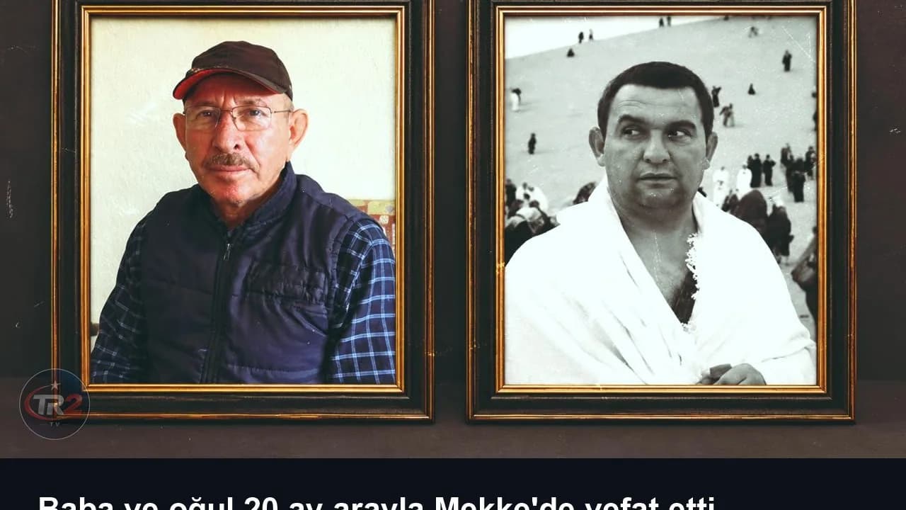 Baba ve oğul 20 ay arayla Mekke'de vefat etti