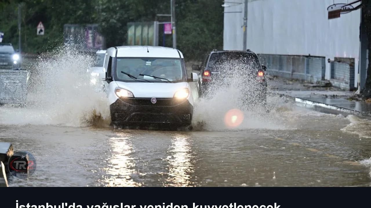 İstanbul'da yağışlar yeniden kuvvetlenecek