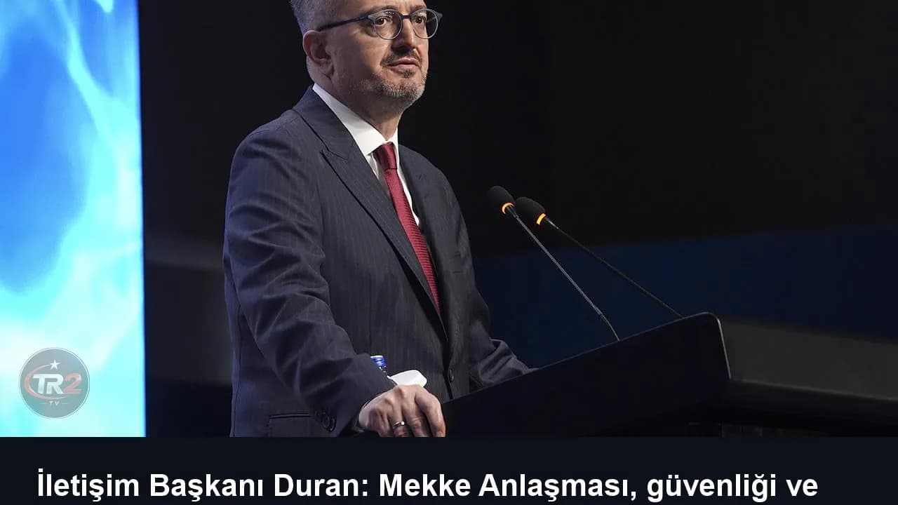 İletişim Başkanı Duran: Mekke Anlaşması, güvenliği ve dayanışmayı önceleyen ortak bir iradenin tezahürüdür