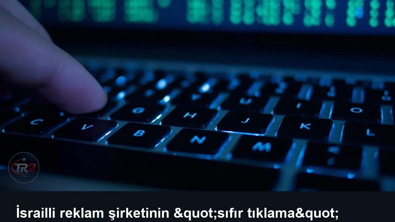 İsrailli reklam şirketinin "sıfır tıklama" casusluk faaliyetleri ortaya çıktı