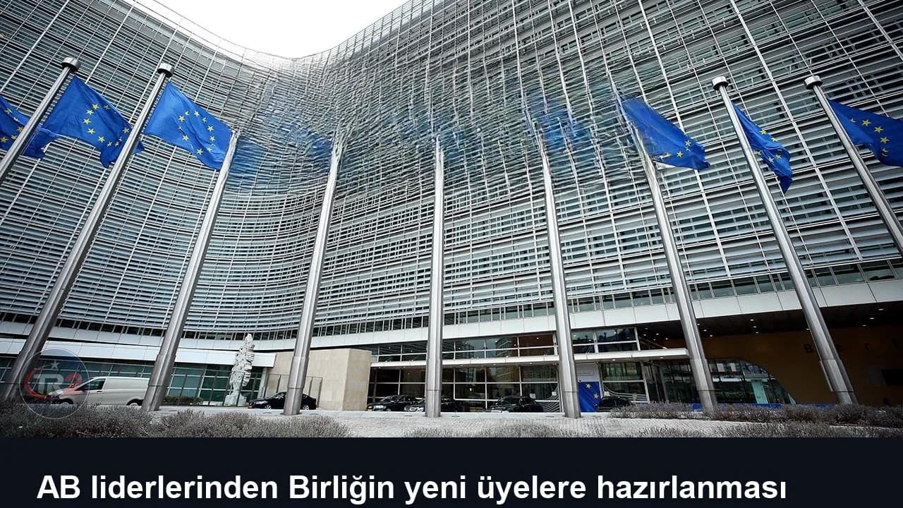 AB liderlerinden Birliğin yeni üyelere hazırlanması için iç reform vurgusu
