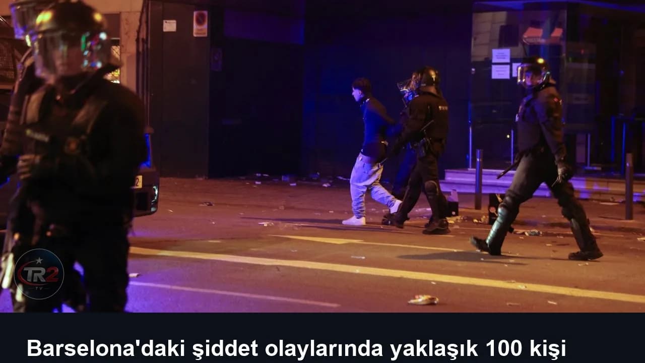 Barselona'daki şiddet olaylarında yaklaşık 100 kişi gözaltına alındı