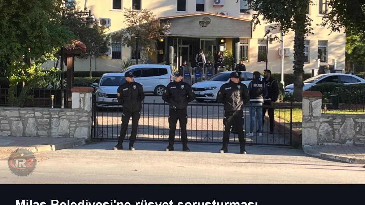 Milas Belediyesi'ne rüşvet soruşturması