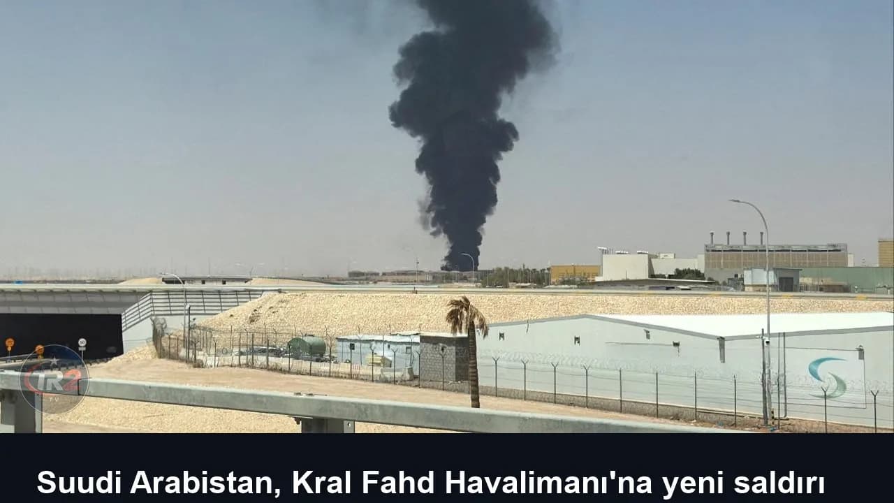 Suudi Arabistan, Kral Fahd Havalimanı'na yeni saldırı düzenlendiğini duyurdu