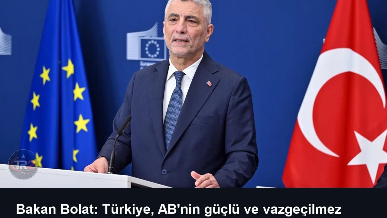 Bakan Bolat: Türkiye, AB'nin güçlü ve vazgeçilmez parçası