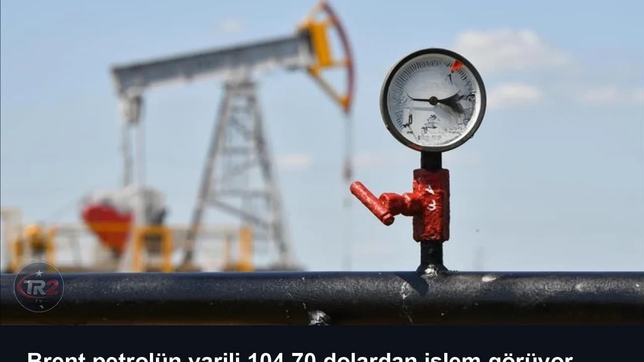 Brent petrolün varili 104,70 dolardan işlem görüyor