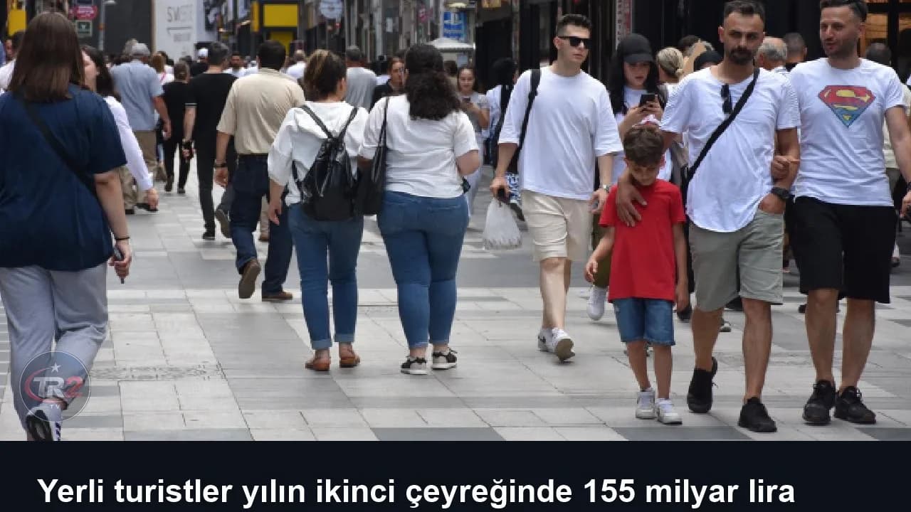 Yerli turistler yılın ikinci çeyreğinde 155 milyar lira seyahat harcaması yaptı
