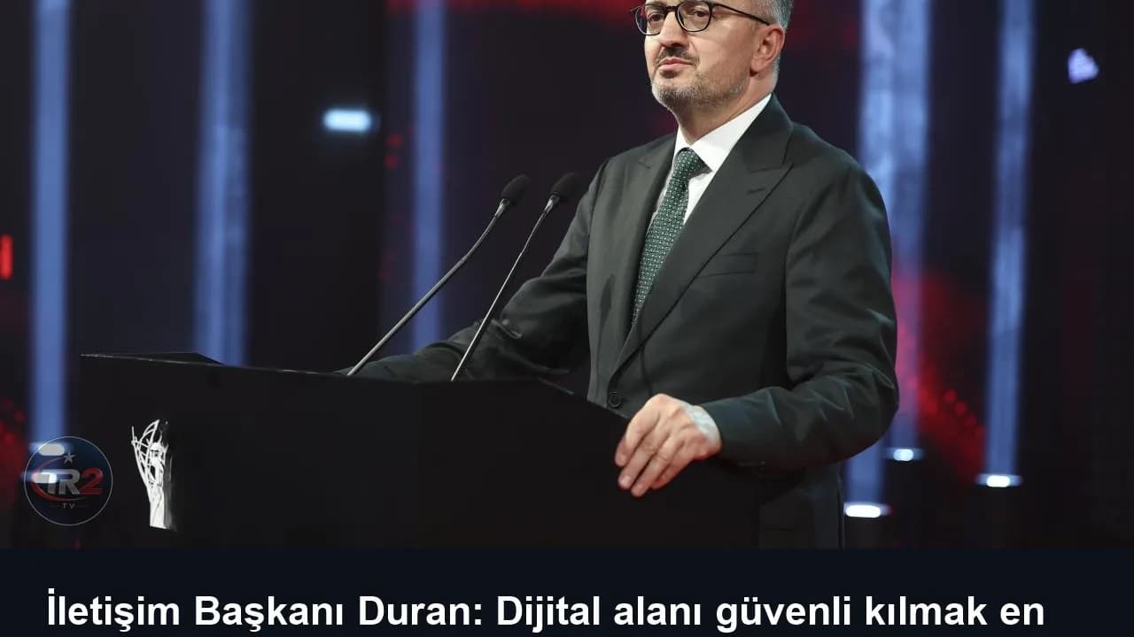 İletişim Başkanı Duran: Dijital alanı güvenli kılmak en önemli görevimizdir