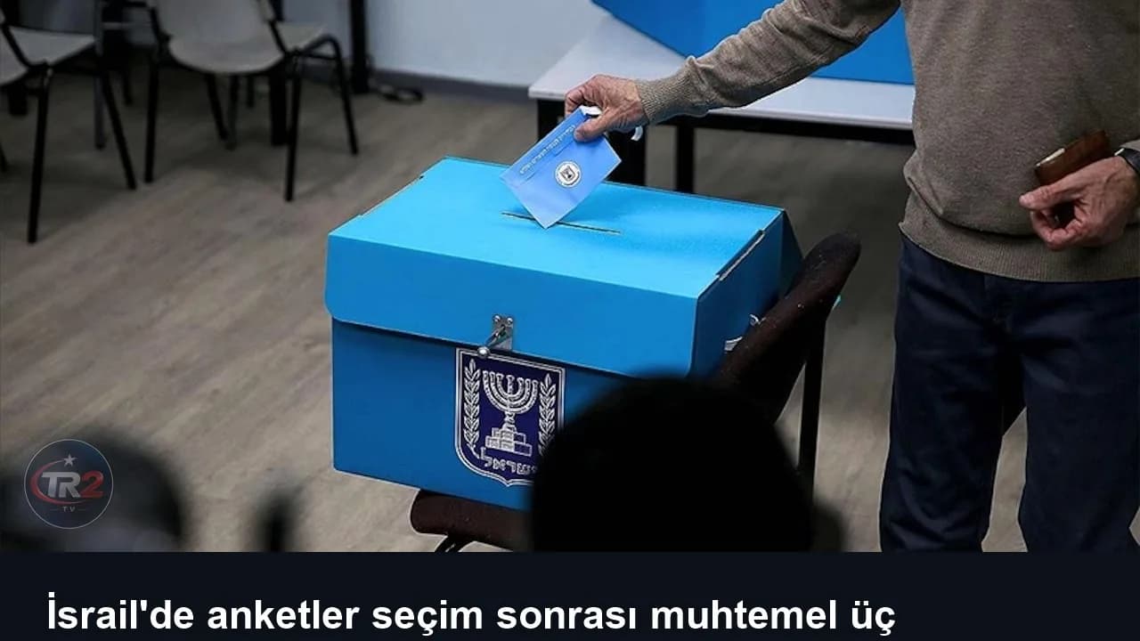 İsrail'de anketler seçim sonrası muhtemel üç senaryoya işaret ediyor