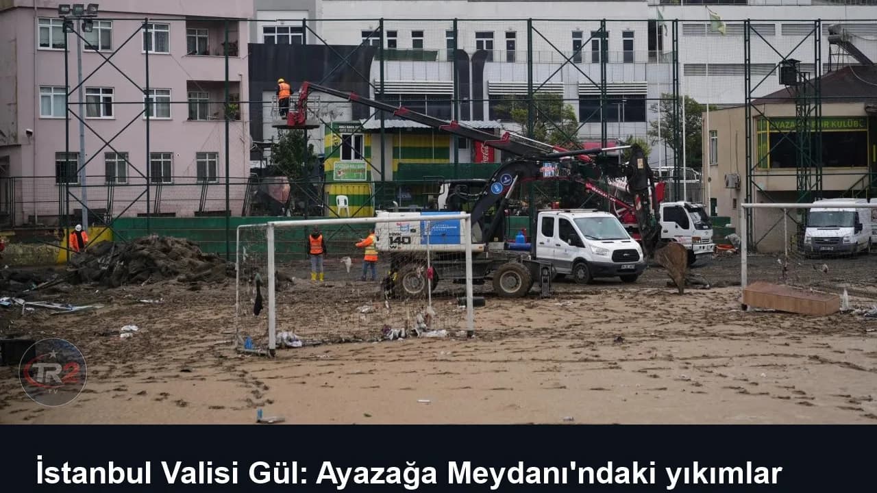 İstanbul Valisi Gül: Ayazağa Meydanı'ndaki yıkımlar yarın tamamlanacak