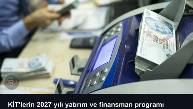 KİT'lerin 2027 yılı yatırım ve finansman programı yayımlandı