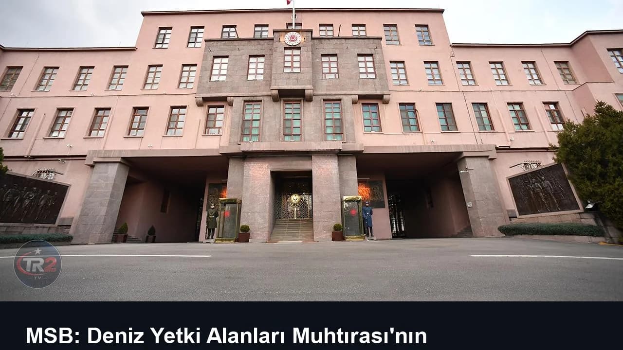 MSB: Deniz Yetki Alanları Muhtırası'nın onaylanmasını memnuniyetle karşılıyoruz