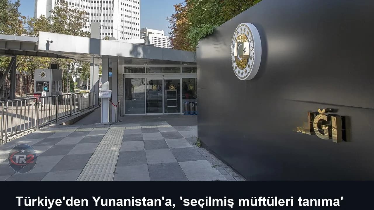Türkiye'den Yunanistan'a, 'seçilmiş müftüleri tanıma' çağrısı