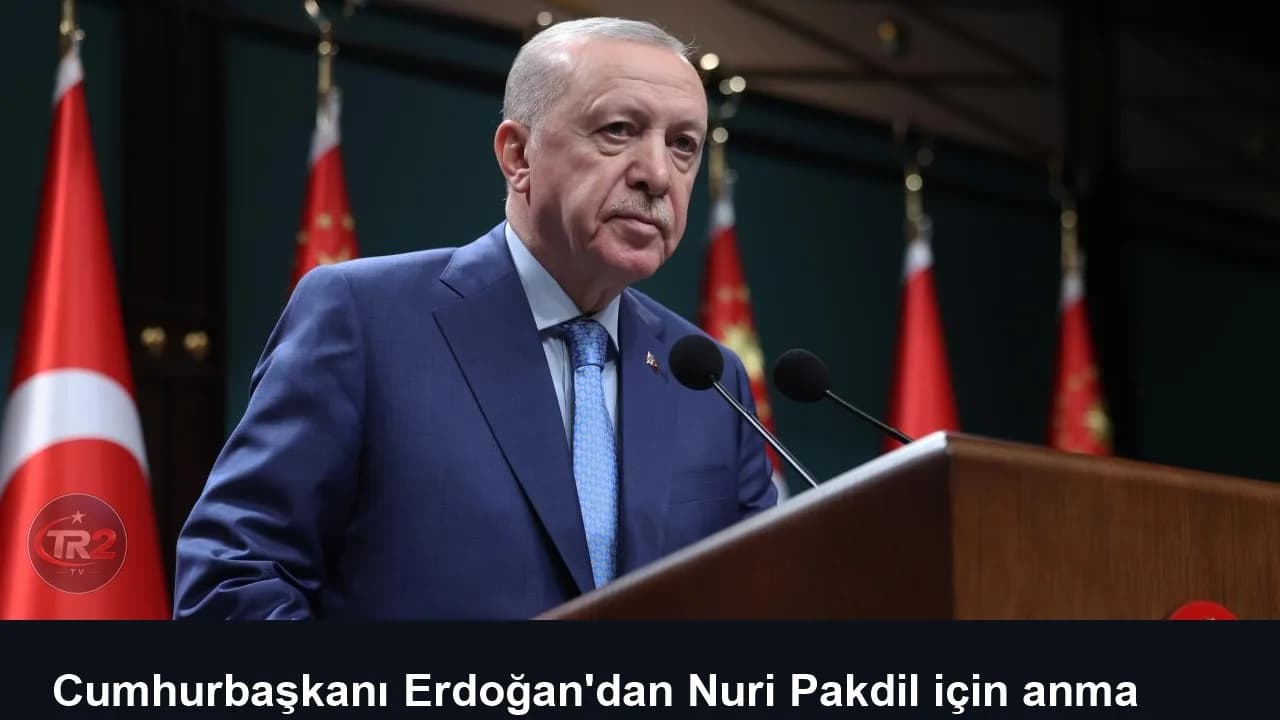 Cumhurbaşkanı Erdoğan'dan Nuri Pakdil için anma mesajı