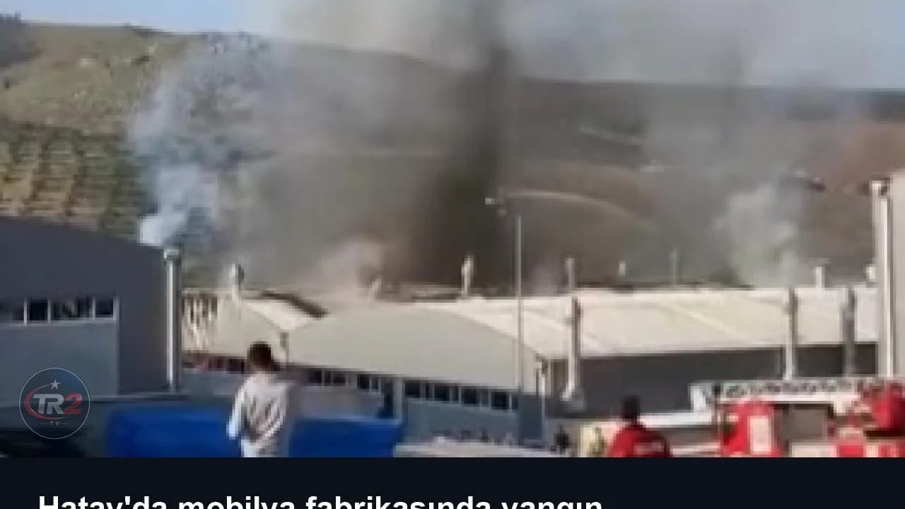 Hatay'da mobilya fabrikasında yangın