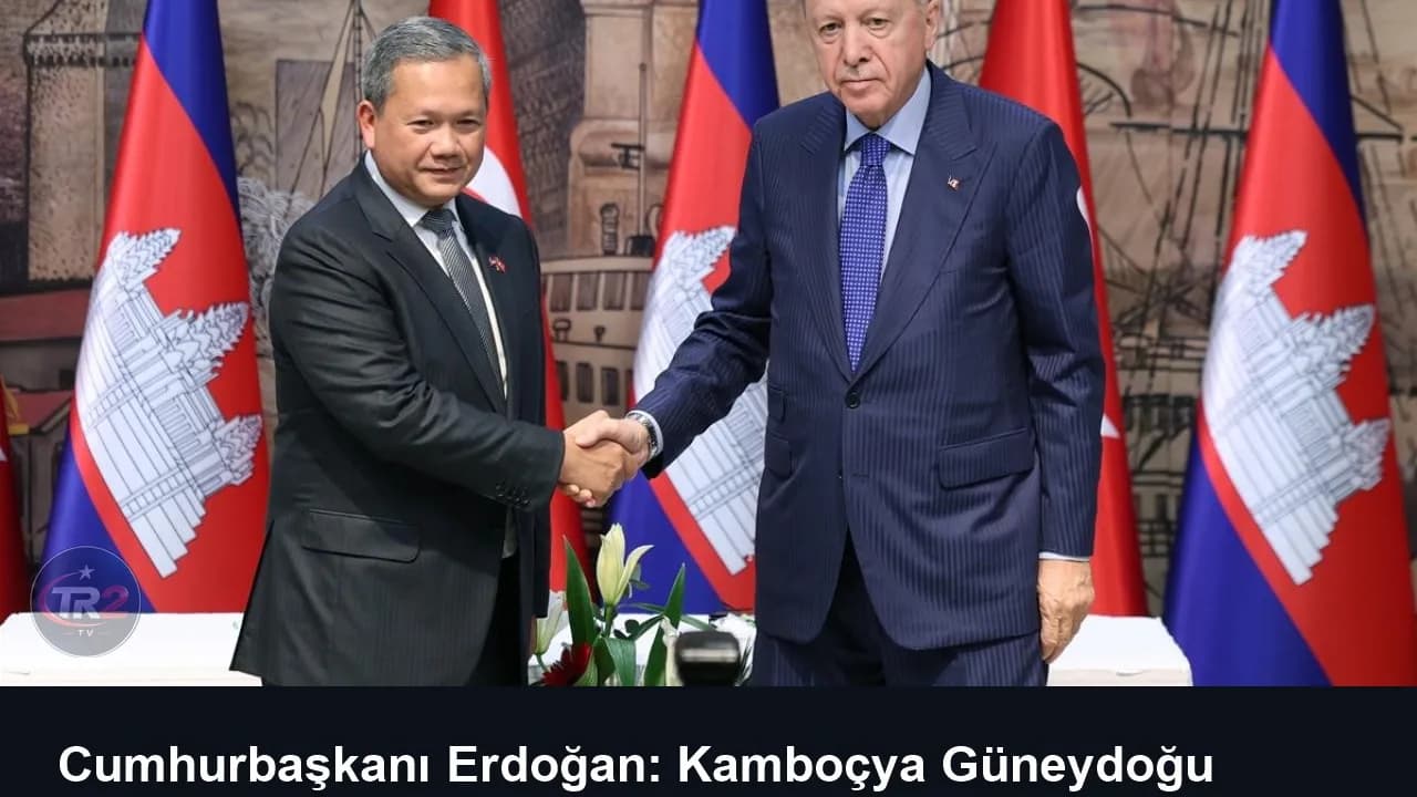 Cumhurbaşkanı Erdoğan: Kamboçya Güneydoğu Asya bölgesinde önemli bir ortağımız