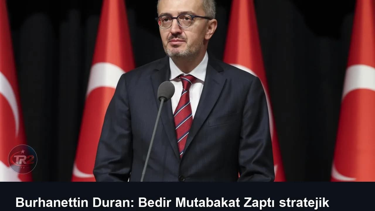Burhanettin Duran: Bedir Mutabakat Zaptı stratejik ortaklığın güçlendirilmesi açısından önemli