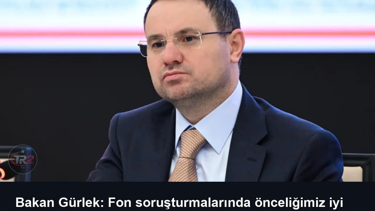 Bakan Gürlek: Fon soruşturmalarında önceliğimiz iyi niyetli yatırımcıların hakkını korumak