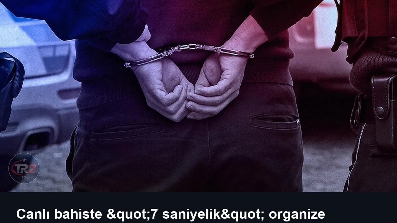 Canlı bahiste "7 saniyelik" organize vurgun: 8 şüpheli daha gözaltında