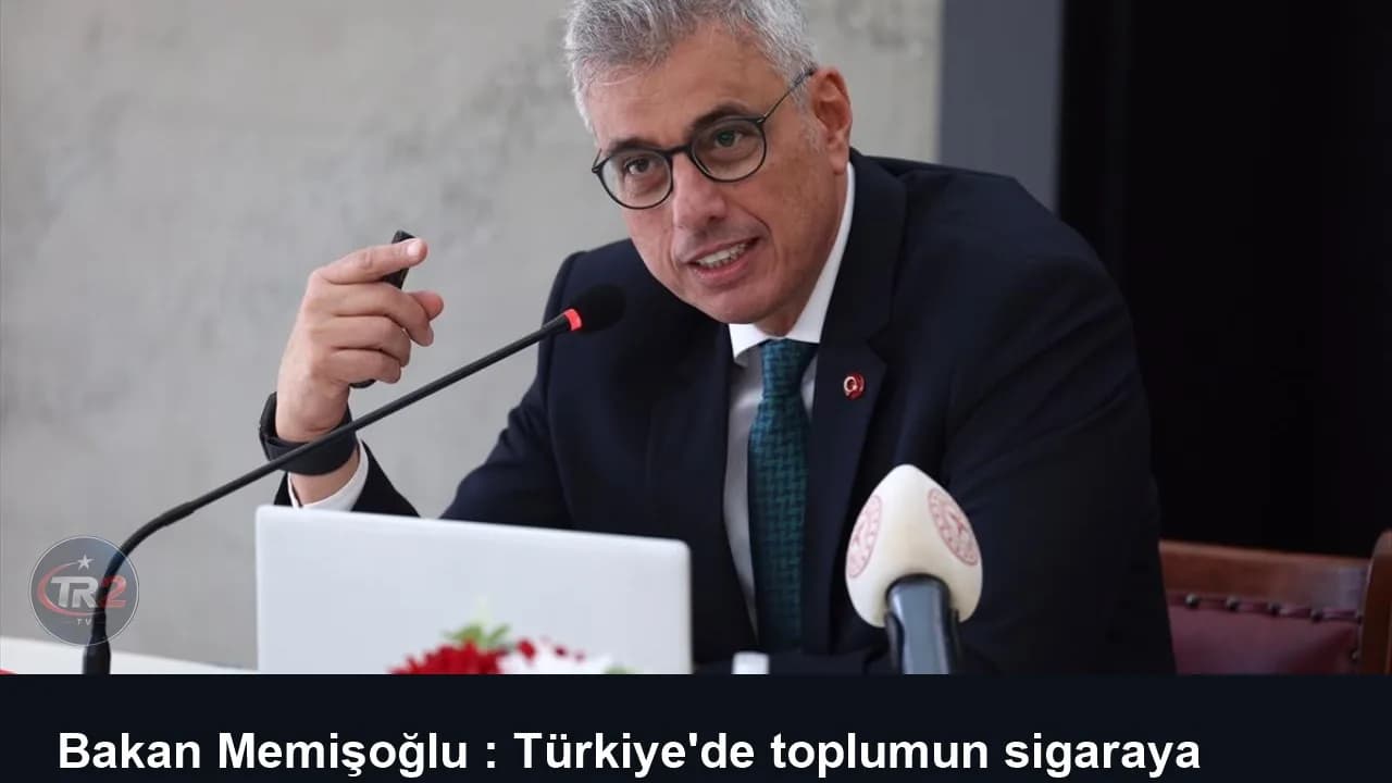 Bakan Memişoğlu : Türkiye'de toplumun sigaraya başlama yaş ortalaması 17