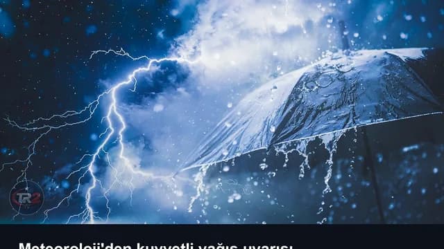Meteoroloji'den kuvvetli yağış uyarısı