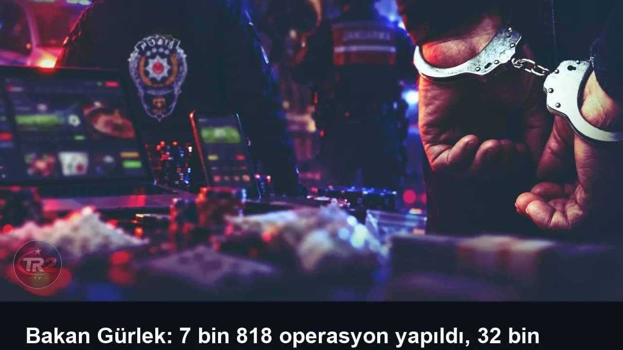 Bakan Gürlek: 7 bin 818 operasyon yapıldı, 32 bin 882 şüpheli tutuklandı