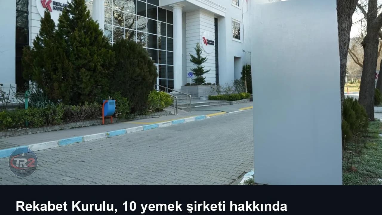 Rekabet Kurulu, 10 yemek şirketi hakkında soruşturma başlattı