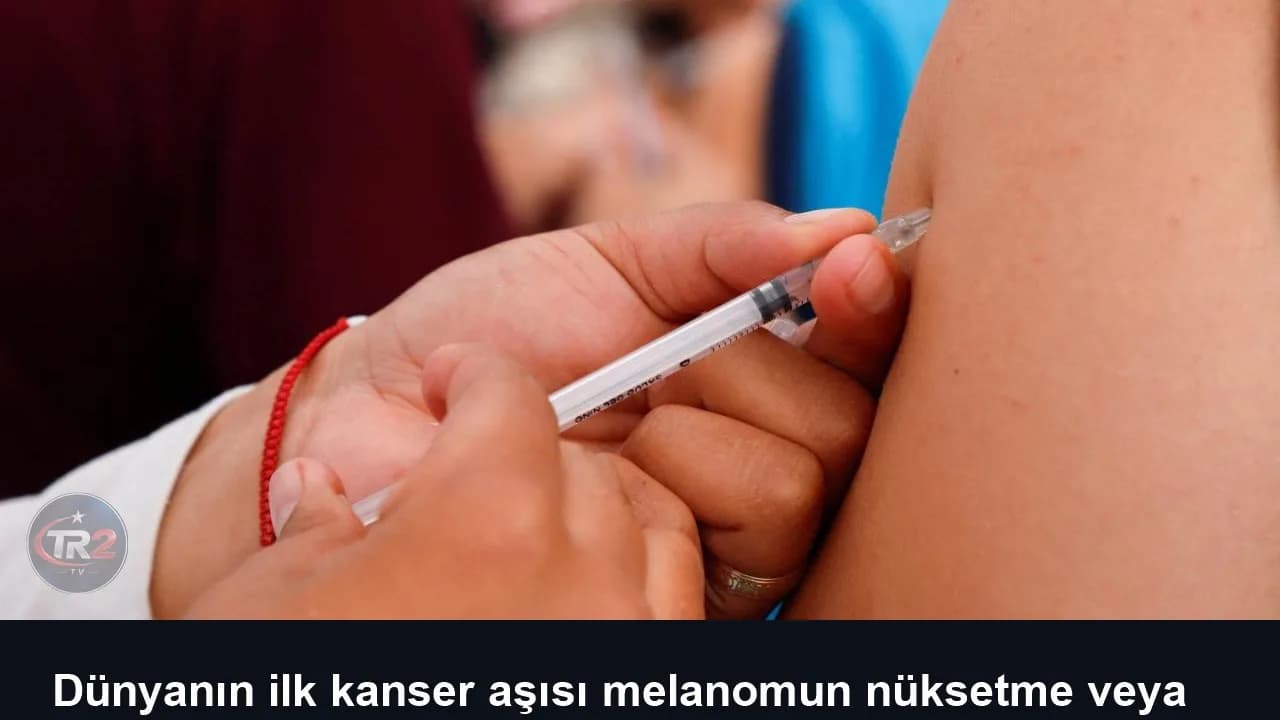 Dünyanın ilk kanser aşısı melanomun nüksetme veya ölüm riskini yüzde 42 azalttı