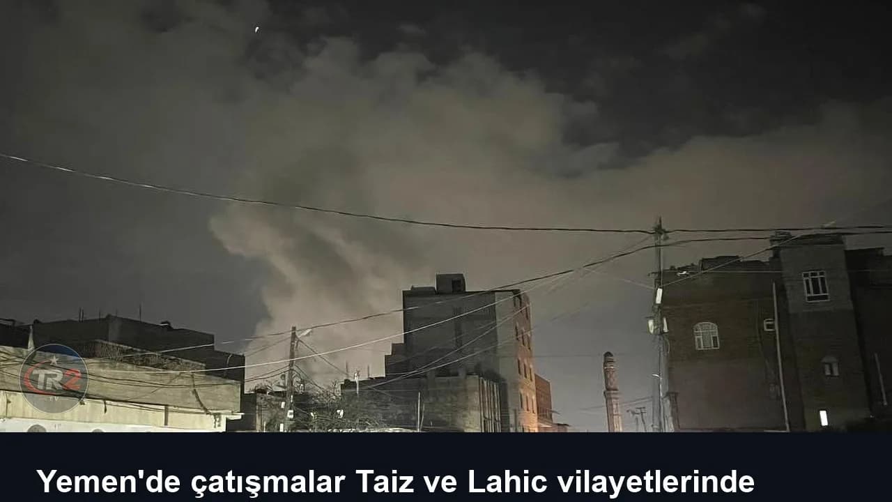 Yemen'de çatışmalar Taiz ve Lahic vilayetlerinde sürüyor