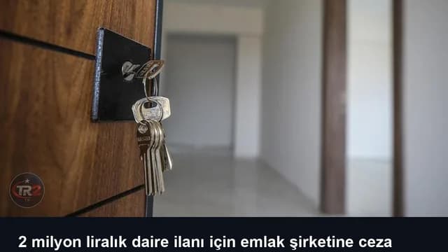 2 milyon liralık daire ilanı için emlak şirketine ceza kesildi