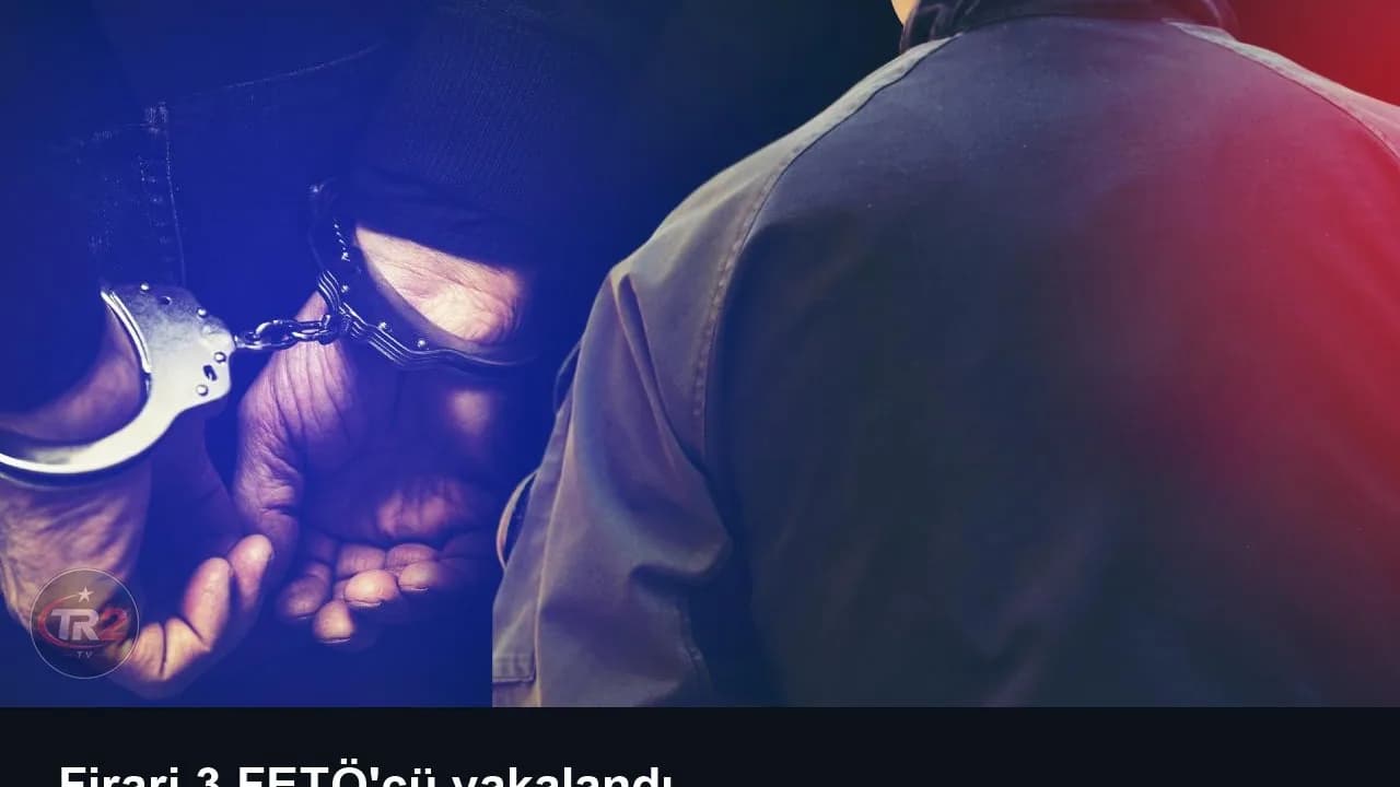 Firari 3 FETÖ'cü yakalandı