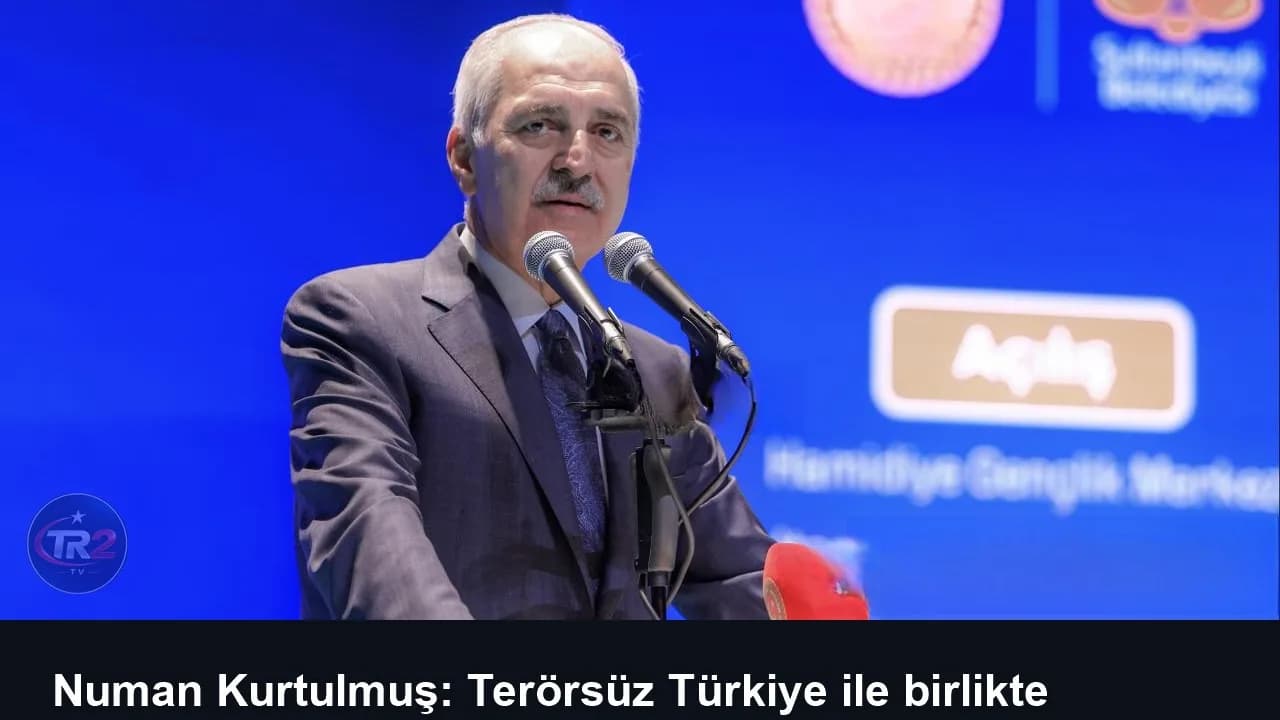 Numan Kurtulmuş: Terörsüz Türkiye ile birlikte terörsüz bir bölgenin kurulduğunu göreceğiz