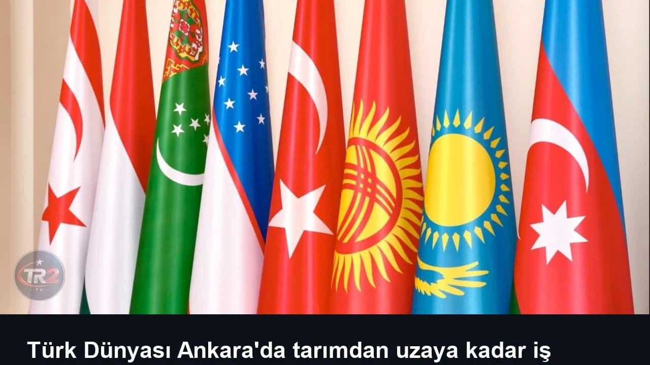 Türk Dünyası Ankara'da tarımdan uzaya kadar iş birliklerine odaklanacak