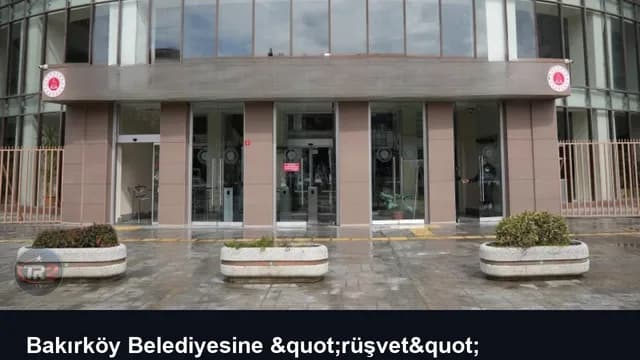 Bakırköy Belediyesine "rüşvet" soruşturması: 68 gözaltı kararı