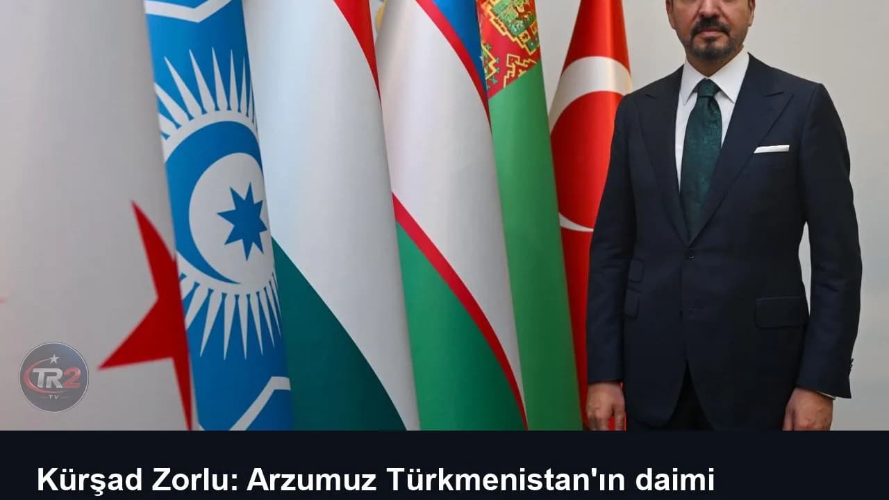Kürşad Zorlu: Arzumuz Türkmenistan'ın daimi üyeliğe gelmesi