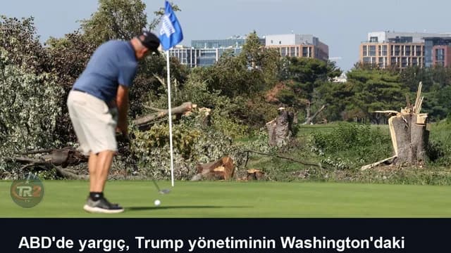 ABD'de yargıç, Trump yönetiminin Washington'daki golf sahasında yaptığı ağaç kesimini durdurdu