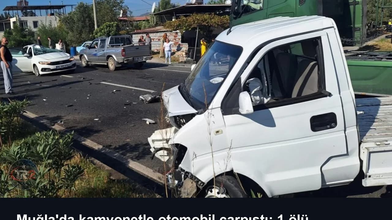 Muğla'da kamyonetle otomobil çarpıştı: 1 ölü