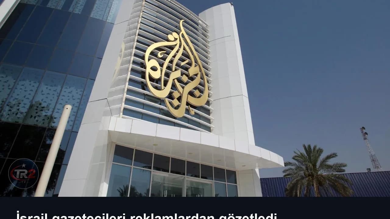 İsrail gazetecileri reklamlardan gözetledi