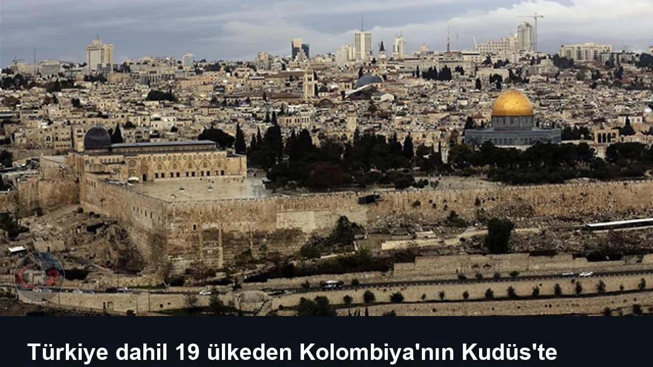 Türkiye dahil 19 ülkeden Kolombiya'nın Kudüs'te büyükelçilik açmasına tepki