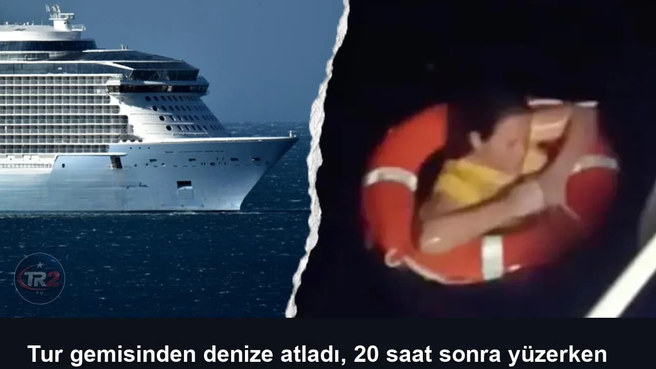 Tur gemisinden denize atladı, 20 saat sonra yüzerken bulundu