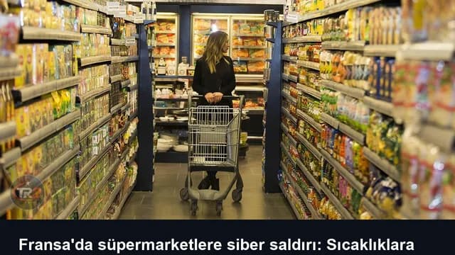 Fransa'da süpermarketlere siber saldırı: Sıcaklıklara müdahale edildi, donmuş ürünler bozuldu