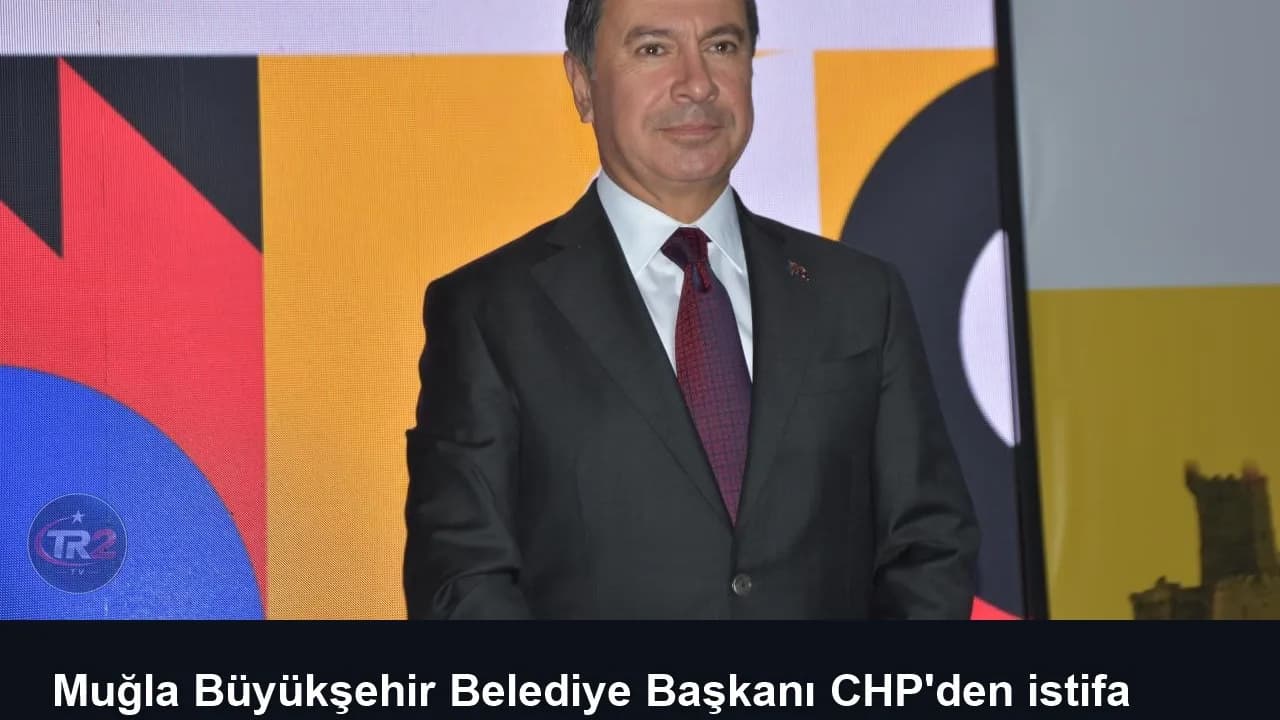 Muğla Büyükşehir Belediye Başkanı CHP'den istifa etti