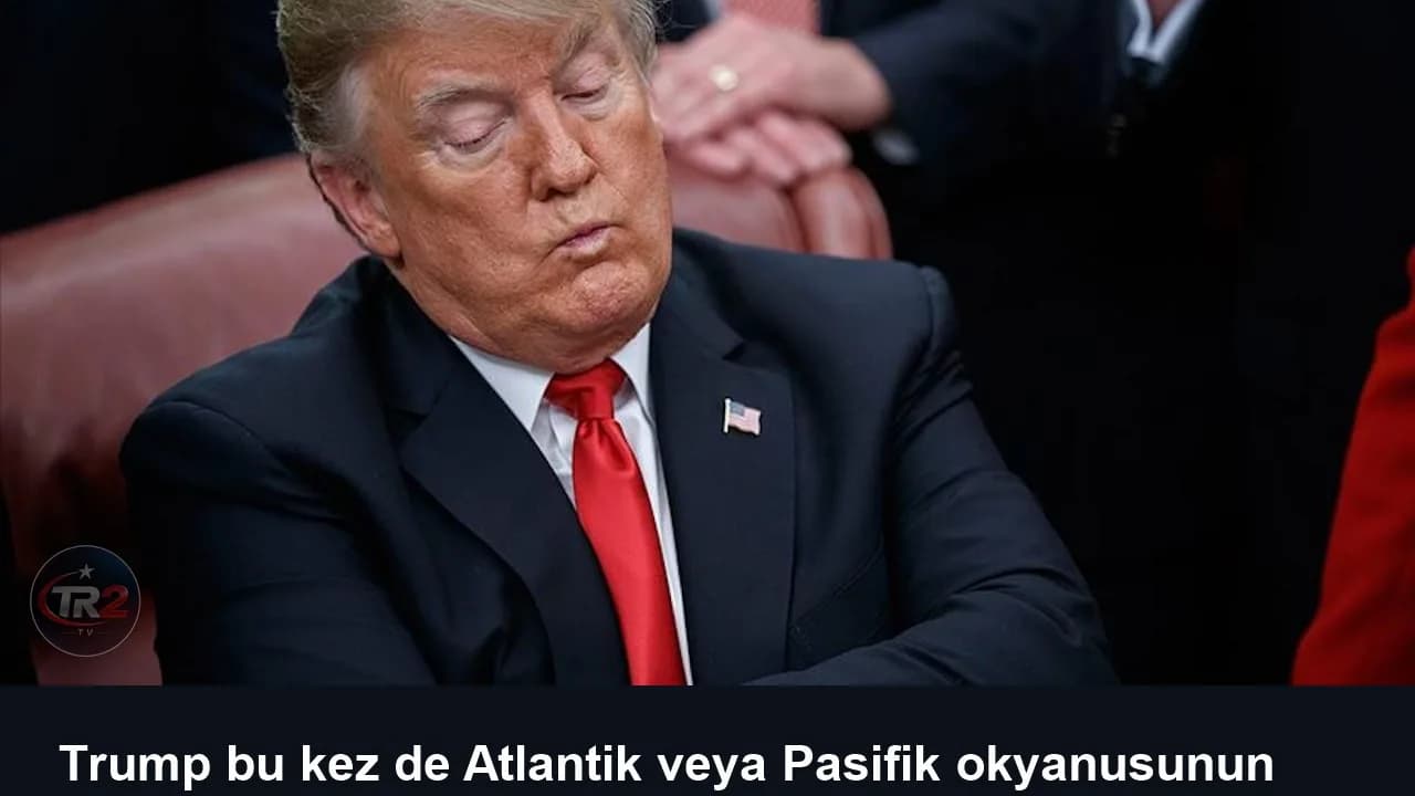 Trump bu kez de Atlantik veya Pasifik okyanusunun adını değiştirmek istiyor