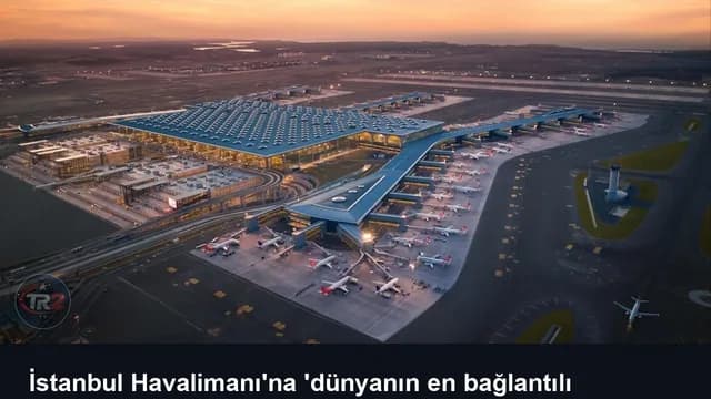 İstanbul Havalimanı'na 'dünyanın en bağlantılı havalimanı' ödülü
