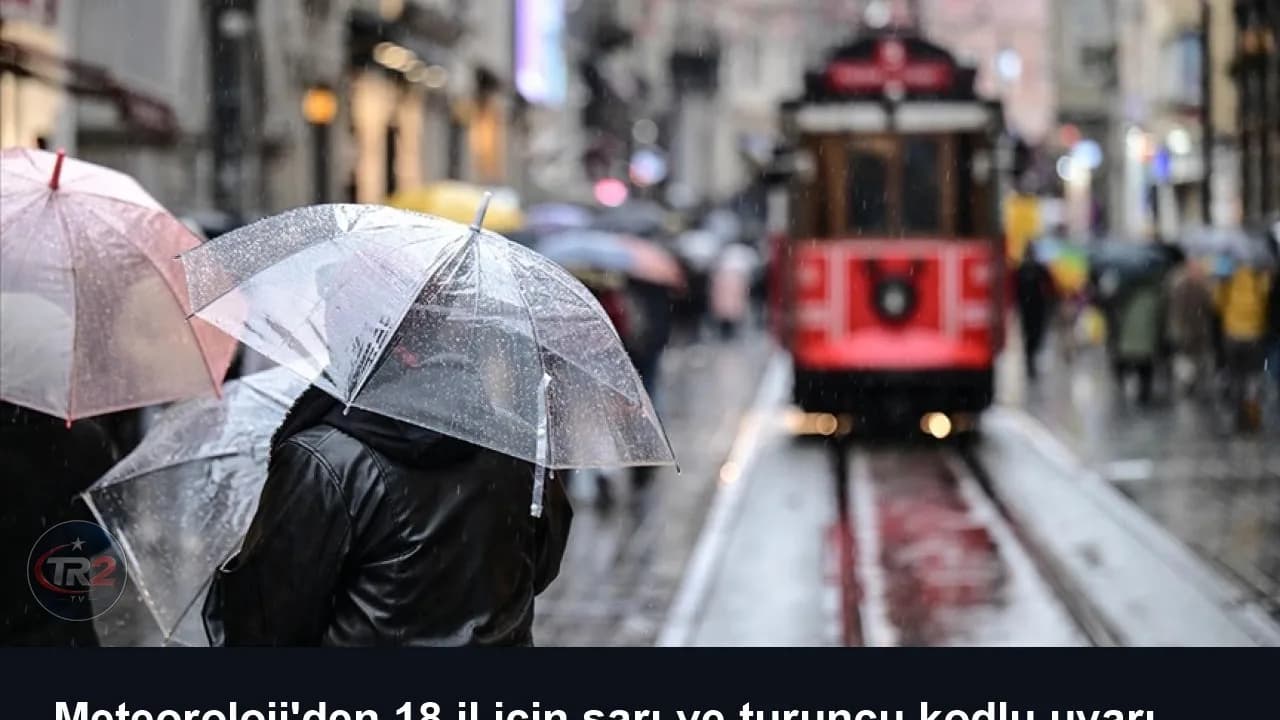 Meteoroloji'den 18 il için sarı ve turuncu kodlu uyarı