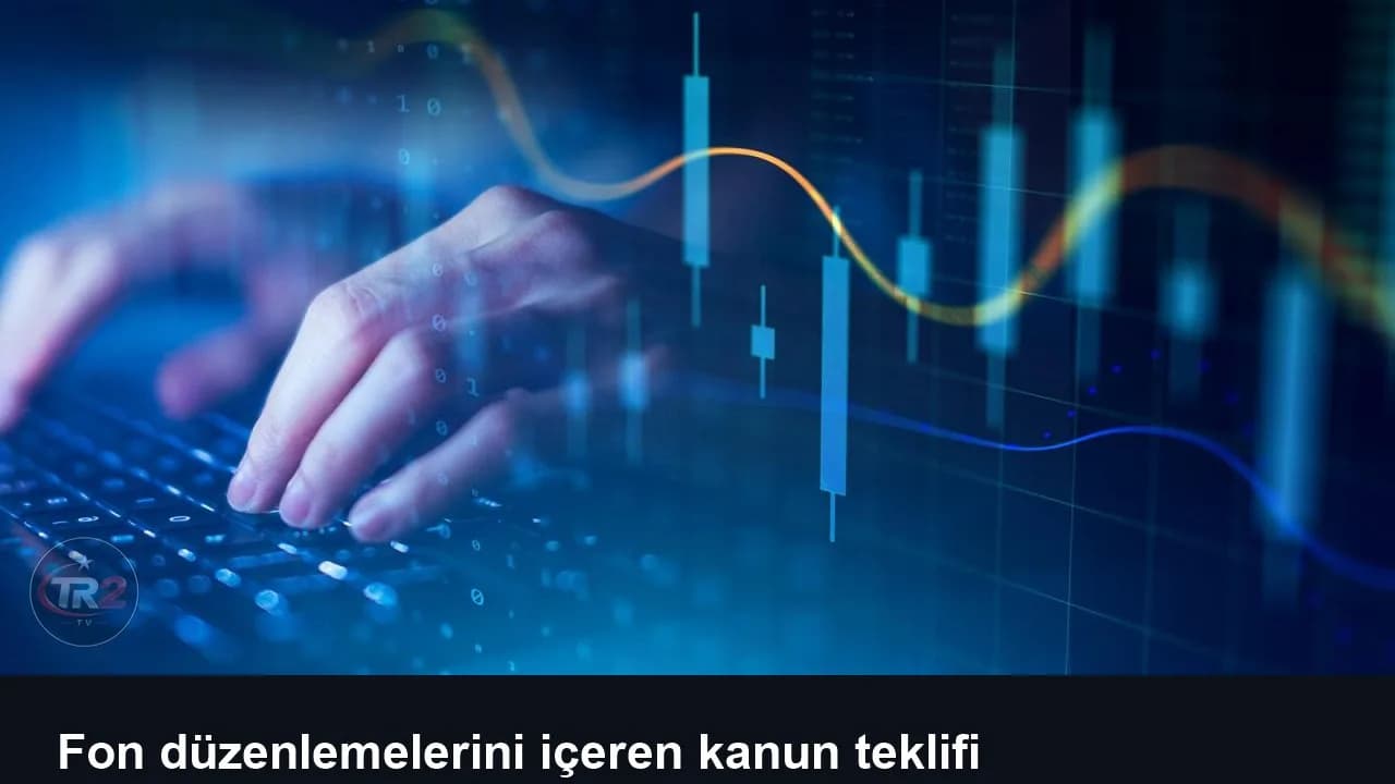 Fon düzenlemelerini içeren kanun teklifi komisyondan geçti