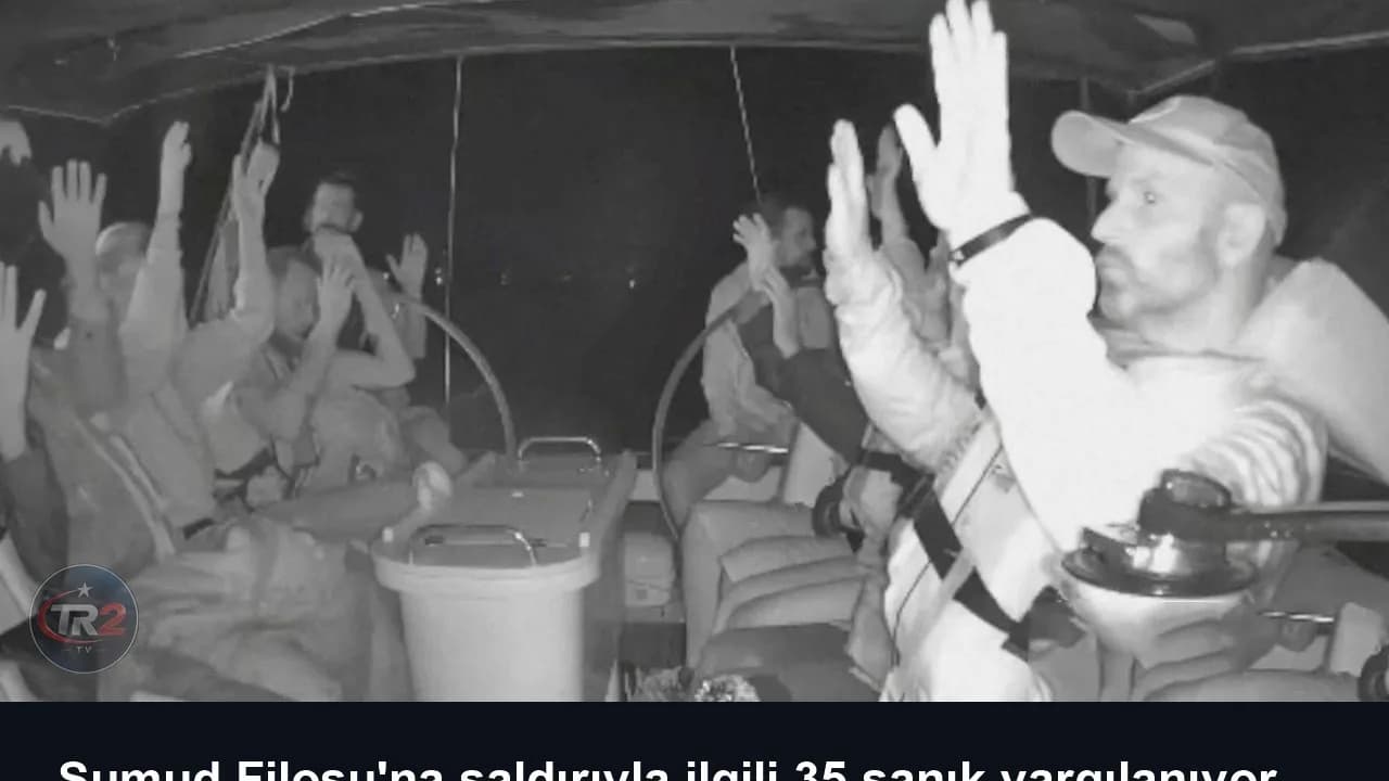 Sumud Filosu'na saldırıyla ilgili 35 sanık yargılanıyor