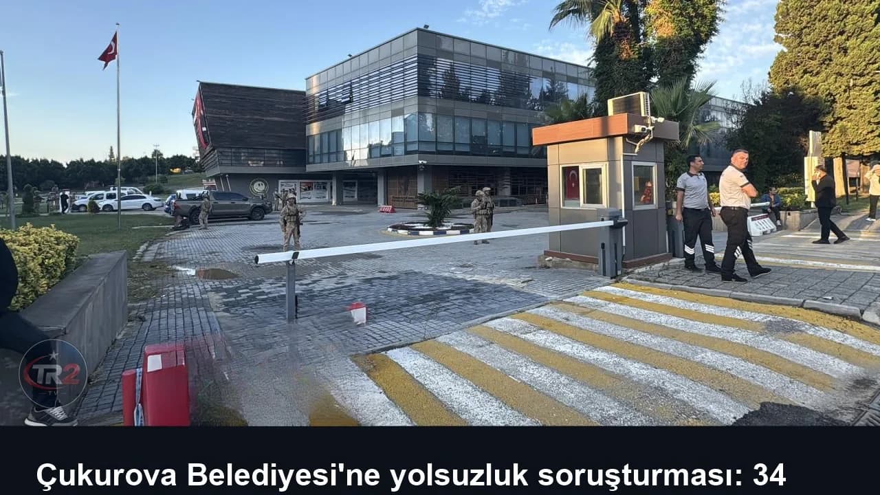 Çukurova Belediyesi'ne yolsuzluk soruşturması: 34 şüpheli tutuklandı
